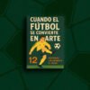 Mock up 1 Cuando el fútbol se convierte en arte: 12 historias que cambiaron el juego